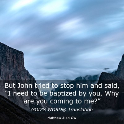 Picture 03 - Matthew 3:14 GW - But John tried to stop him and said, “I need to - Bible Verse Picture