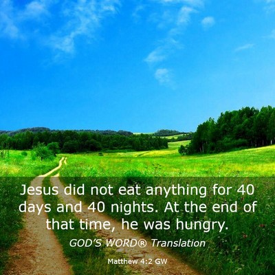 Picture 03 - Matthew 4:2 GW - Jesus did not eat anything for 40 days and 40 - Bible Verse Picture