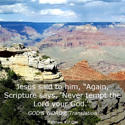 Picture 03 - Matthew 4:7 GW - Jesus said to him, “Again, Scripture says, - Bible Verse Picture