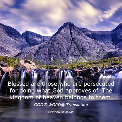 Picture 03 - Matthew 5:10 GW - Blessed are those who are persecuted for doing - Bible Verse Picture