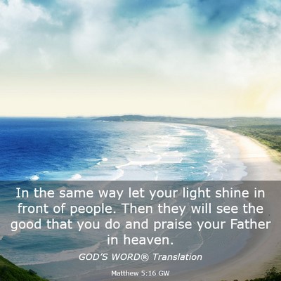 Picture 03 - Matthew 5:16 GW - In the same way let your light shine in front of - Bible Verse Picture