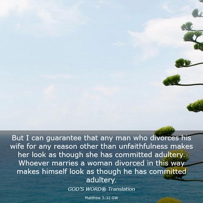 Picture 03 - Matthew 5:32 GW - But I can guarantee that any man who divorces his - Bible Verse Picture