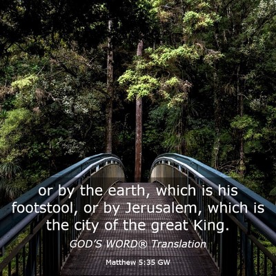 Picture 03 - Matthew 5:35 GW - or by the earth, which is his footstool, or by - Bible Verse Picture