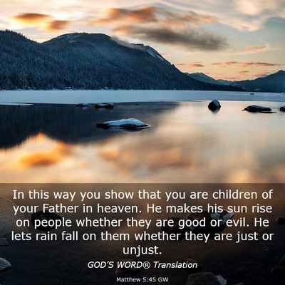 Picture 03 - Matthew 5:45 GW - In this way you show that you are children of - Bible Verse Picture