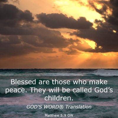 Picture 03 - Matthew 5:9 GW - Blessed are those who make peace. They will be - Bible Verse Picture