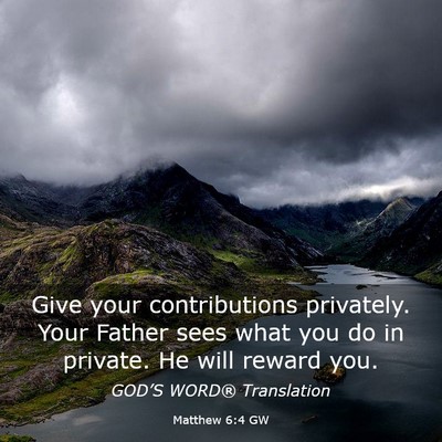 Picture 03 - Matthew 6:4 GW - Give your contributions privately. Your Father - Bible Verse Picture