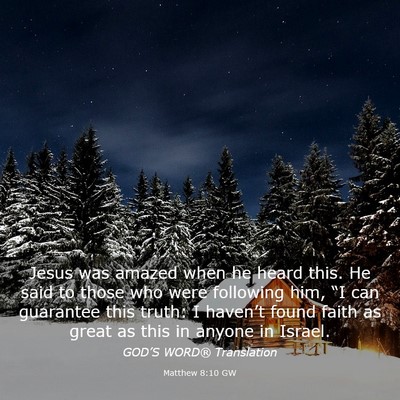 Picture 03 - Matthew 8:10 GW - Jesus was amazed when he heard this. He said to - Bible Verse Picture