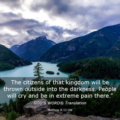 Picture 03 - Matthew 8:12 GW - The citizens of that kingdom will be thrown - Bible Verse Picture