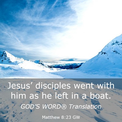 Picture 03 - Matthew 8:23 GW - Jesus’ disciples went with him as he left in a - Bible Verse Picture