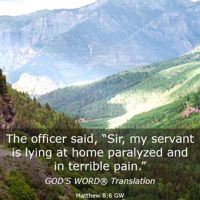Picture 03 - Matthew 8:6 GW - The officer said, “Sir, my servant is lying at - Bible Verse Picture