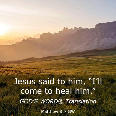 Picture 03 - Matthew 8:7 GW - Jesus said to him, “I’ll come to heal - Bible Verse Picture