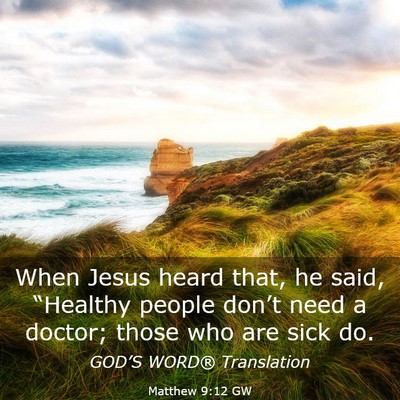 Picture 03 - Matthew 9:12 GW - When Jesus heard that, he said, “Healthy people - Bible Verse Picture