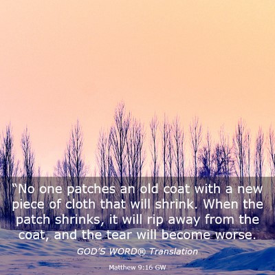 Picture 03 - Matthew 9:16 GW - “No one patches an old coat with a new piece of - Bible Verse Picture