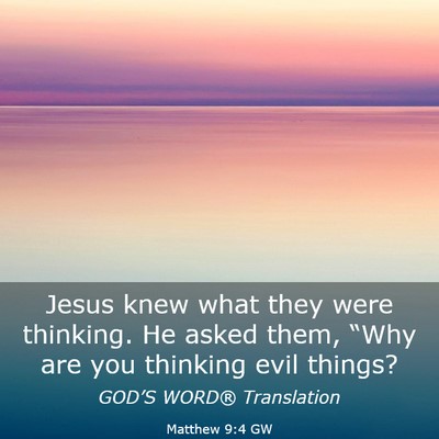 Picture 03 - Matthew 9:4 GW - Jesus knew what they were thinking. He asked - Bible Verse Picture