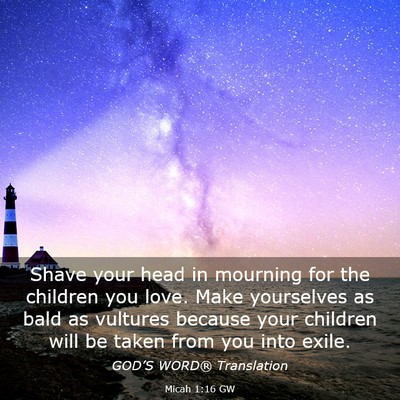 Picture 03 - Micah 1:16 GW - Shave your head in mourning for the children you - Bible Verse Picture