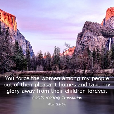 Picture 03 - Micah 2:9 GW - You force the women among my people out of their - Bible Verse Picture
