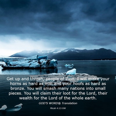 Picture 03 - Micah 4:13 GW - Get up and thresh, people of Zion. I will make - Bible Verse Picture