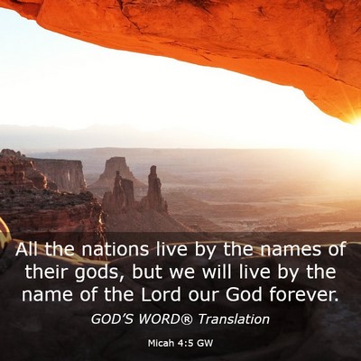 Picture 03 - Micah 4:5 GW - All the nations live by the names of their gods, - Bible Verse Picture