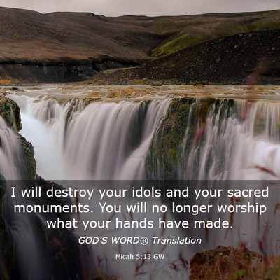 Picture 03 - Micah 5:13 GW - I will destroy your idols and your sacred - Bible Verse Picture