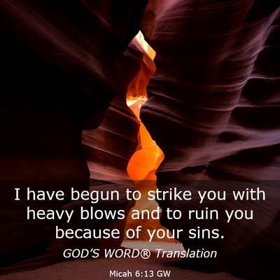 Picture 03 - Micah 6:13 GW - I have begun to strike you with heavy blows and - Bible Verse Picture