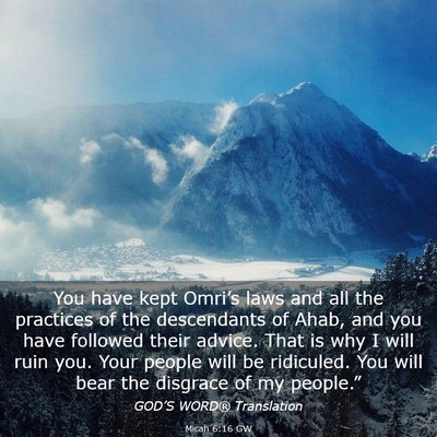 Picture 03 - Micah 6:16 GW - You have kept Omri’s laws and all the practices - Bible Verse Picture