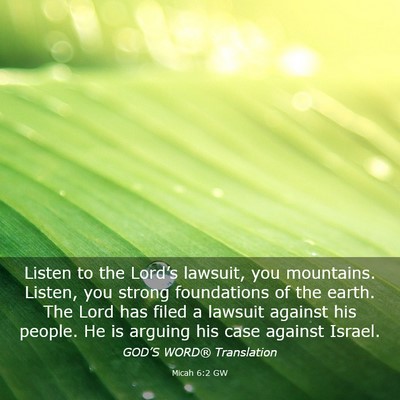 Picture 03 - Micah 6:2 GW - Listen to the Lord’s lawsuit, you mountains. - Bible Verse Picture