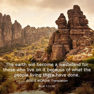 Picture 03 - Micah 7:13 GW - The earth will become a wasteland for those who - Bible Verse Picture
