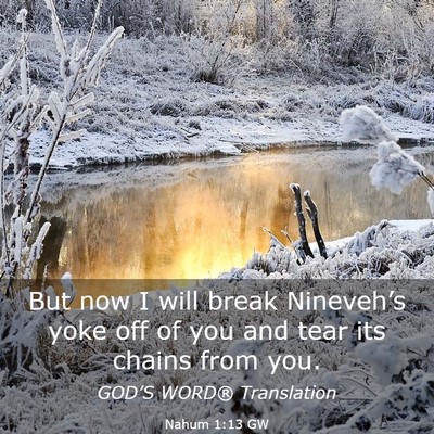 Picture 03 - Nahum 1:13 GW - But now I will break Nineveh’s yoke off of you - Bible Verse Picture