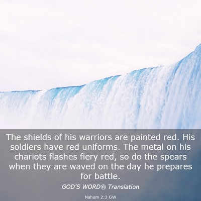 Picture 03 - Nahum 2:3 GW - The shields of his warriors are painted red. His - Bible Verse Picture