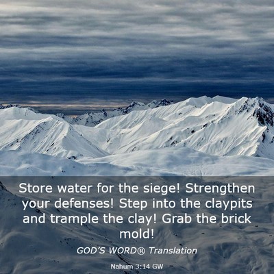 Picture 03 - Nahum 3:14 GW - Store water for the siege! Strengthen your - Bible Verse Picture