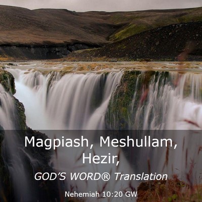 Picture 03 - Nehemiah 10:20 GW - Magpiash, Meshullam, - Bible Verse Picture