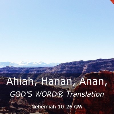 Picture 03 - Nehemiah 10:26 GW - Ahiah, Hanan, - Bible Verse Picture