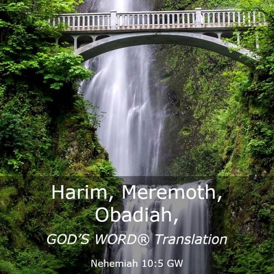 Picture 03 - Nehemiah 10:5 GW - Harim, Meremoth, - Bible Verse Picture