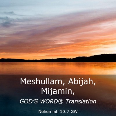 Picture 03 - Nehemiah 10:7 GW - Meshullam, Abijah, - Bible Verse Picture