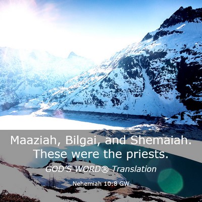 Picture 03 - Nehemiah 10:8 GW - Maaziah, Bilgai, and Shemaiah. These were the - Bible Verse Picture