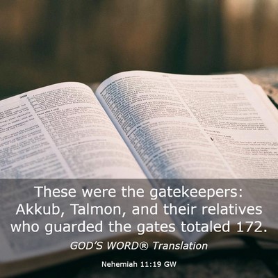 Picture 03 - Nehemiah 11:19 GW - These were the gatekeepers: Akkub, Talmon, and - Bible Verse Picture