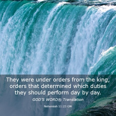 Picture 03 - Nehemiah 11:23 GW - They were under orders from the king, orders that - Bible Verse Picture
