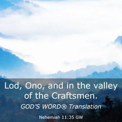 Picture 03 - Nehemiah 11:35 GW - Lod, Ono, and in the valley of the - Bible Verse Picture