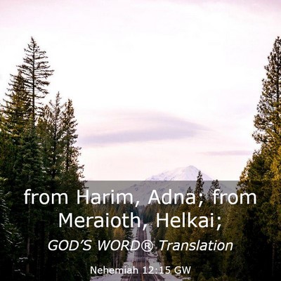 Picture 03 - Nehemiah 12:15 GW - from Harim, Adna; from Meraioth, - Bible Verse Picture