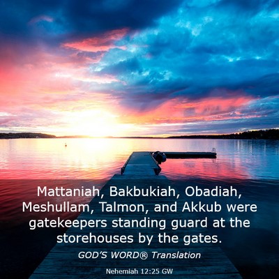 Picture 03 - Nehemiah 12:25 GW - Mattaniah, Bakbukiah, Obadiah, Meshullam, Talmon, - Bible Verse Picture