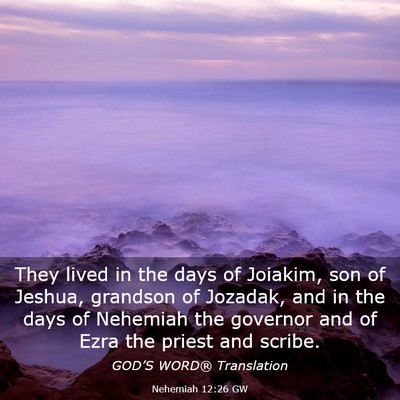 Picture 03 - Nehemiah 12:26 GW - They lived in the days of Joiakim, son of Jeshua, - Bible Verse Picture