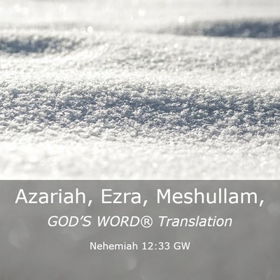 Picture 03 - Nehemiah 12:33 GW - Azariah, Ezra, - Bible Verse Picture