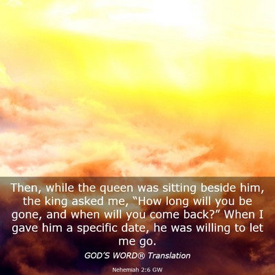Picture 03 - Nehemiah 2:6 GW - Then, while the queen was sitting beside him, the - Bible Verse Picture