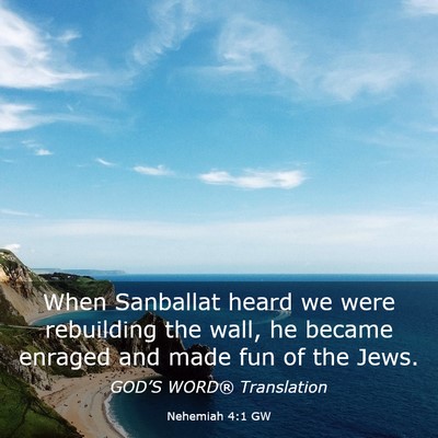 Picture 03 - Nehemiah 4:1 GW - When Sanballat heard we were rebuilding the wall, - Bible Verse Picture