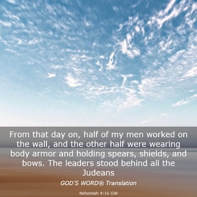 Picture 03 - Nehemiah 4:16 GW - From that day on, half of my men worked on the - Bible Verse Picture