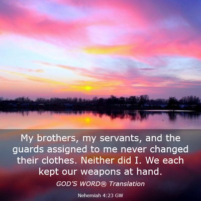 Picture 03 - Nehemiah 4:23 GW - My brothers, my servants, and the guards assigned - Bible Verse Picture