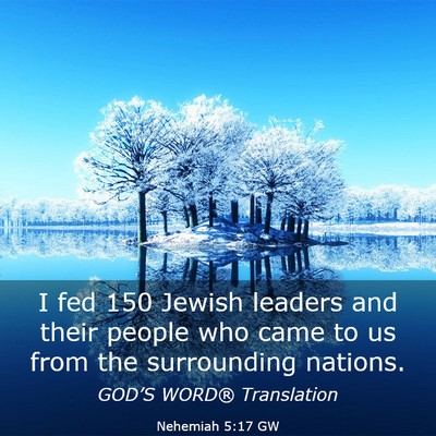 Picture 03 - Nehemiah 5:17 GW - I fed 150 Jewish leaders and their people who - Bible Verse Picture