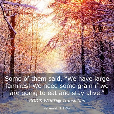 Picture 03 - Nehemiah 5:2 GW - Some of them said, “We have large families! We - Bible Verse Picture