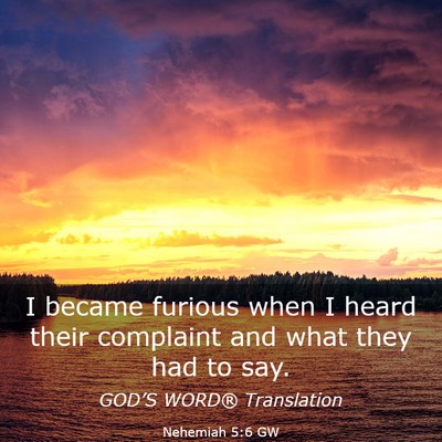 Picture 03 - Nehemiah 5:6 GW - I became furious when I heard their complaint and - Bible Verse Picture