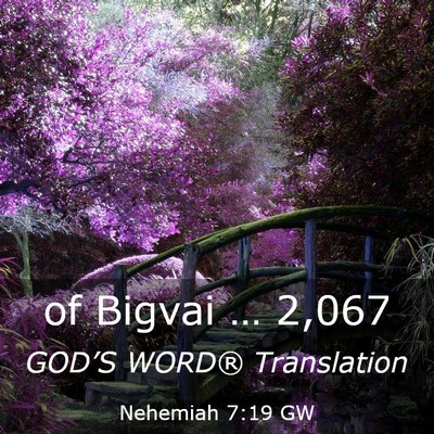 Picture 03 - Nehemiah 7:19 GW - of Bigvai … - Bible Verse Picture